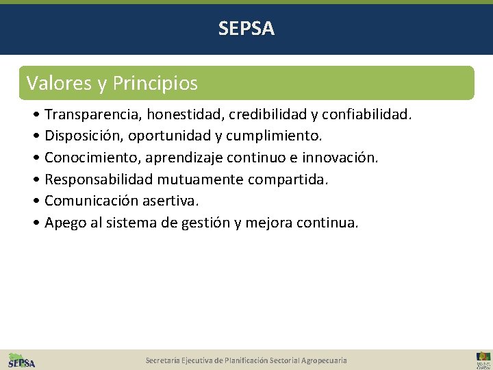 SEPSA Valores y Principios • Transparencia, honestidad, credibilidad y confiabilidad. • Disposición, oportunidad y