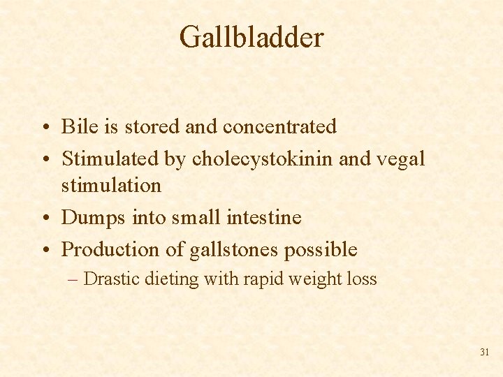 Gallbladder • Bile is stored and concentrated • Stimulated by cholecystokinin and vegal stimulation