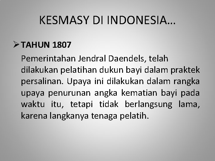 KESMASY DI INDONESIA… Ø TAHUN 1807 Pemerintahan Jendral Daendels, telah dilakukan pelatihan dukun bayi