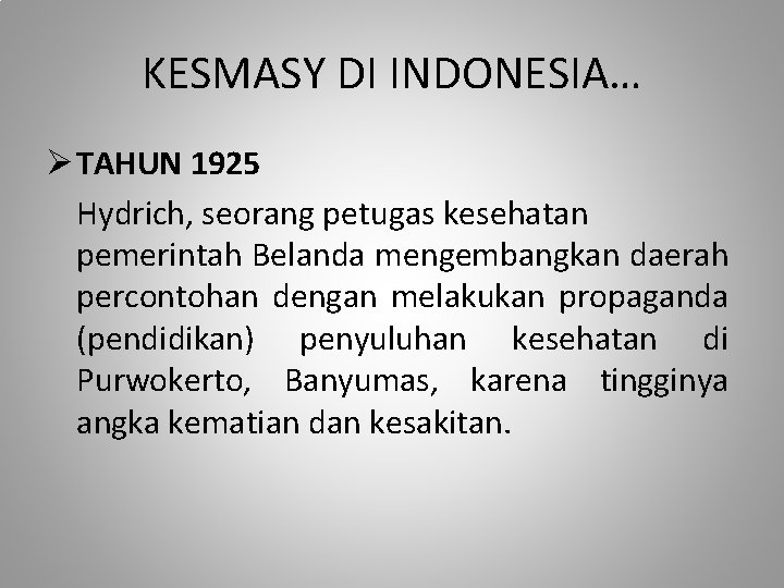KESMASY DI INDONESIA… Ø TAHUN 1925 Hydrich, seorang petugas kesehatan pemerintah Belanda mengembangkan daerah