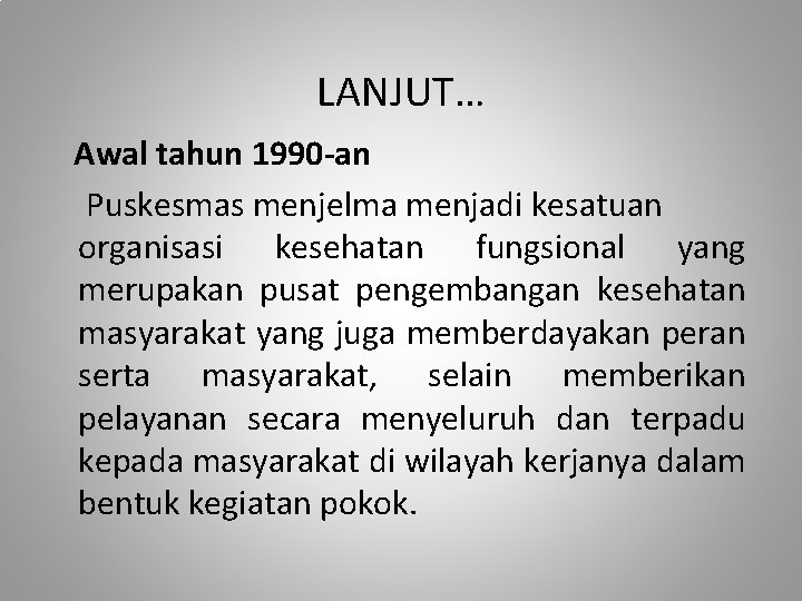 LANJUT… Awal tahun 1990 -an Puskesmas menjelma menjadi kesatuan organisasi kesehatan fungsional yang merupakan