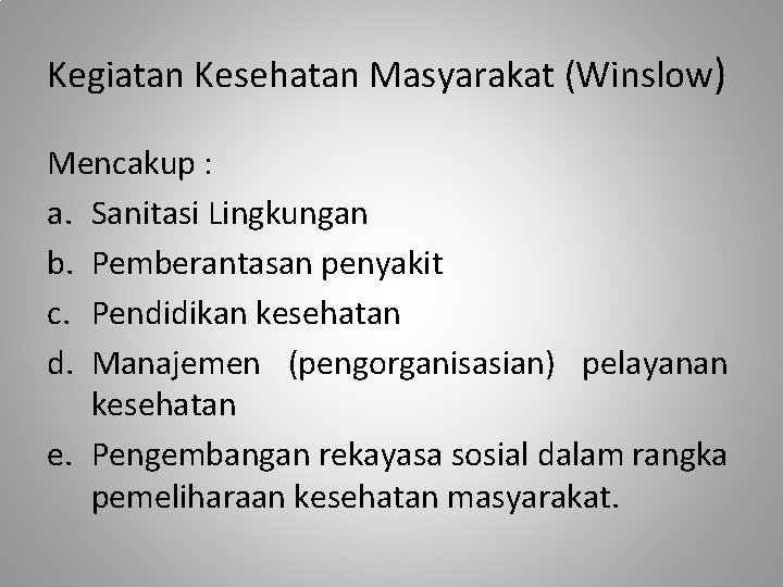 Kegiatan Kesehatan Masyarakat (Winslow) Mencakup : a. Sanitasi Lingkungan b. Pemberantasan penyakit c. Pendidikan