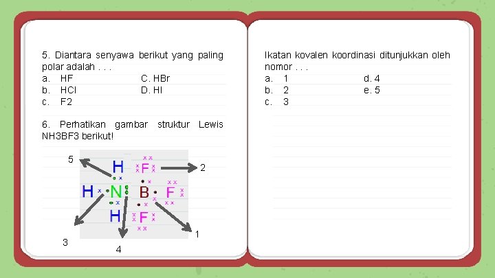 5. Diantara senyawa berikut yang paling polar adalah. . . a. HF C. HBr