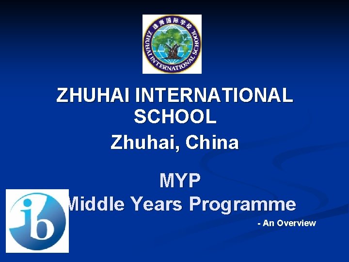 ZHUHAI INTERNATIONAL SCHOOL Zhuhai, China MYP Middle Years Programme - An Overview 