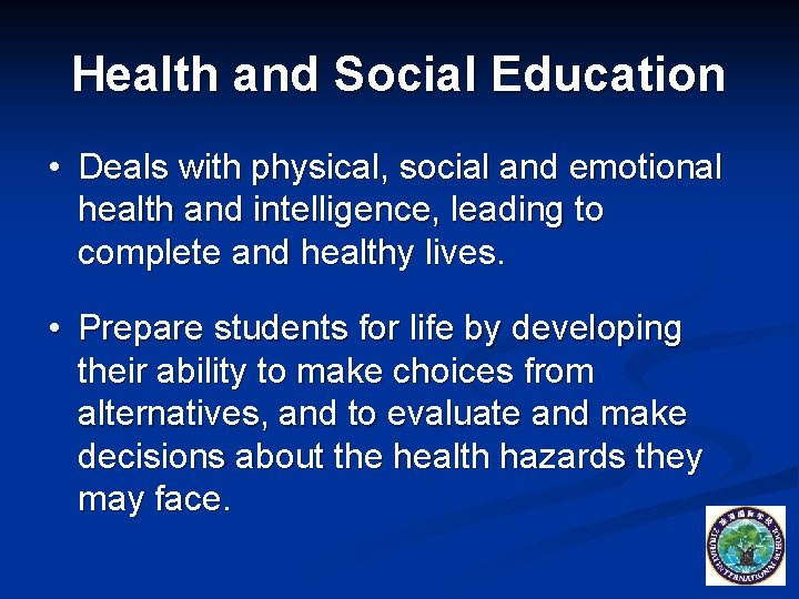 Health and Social Education • Deals with physical, social and emotional health and intelligence,