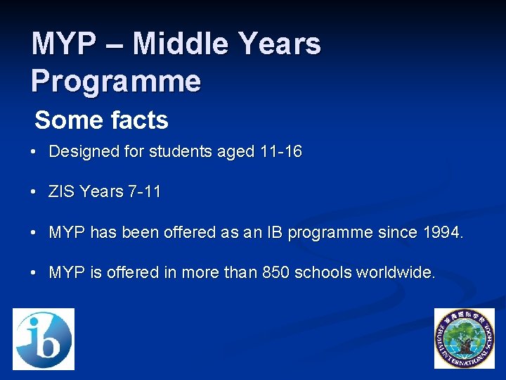 MYP – Middle Years Programme Some facts • Designed for students aged 11 -16