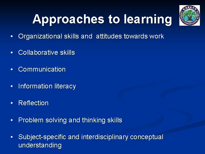 Approaches to learning • Organizational skills and attitudes towards work • Collaborative skills •