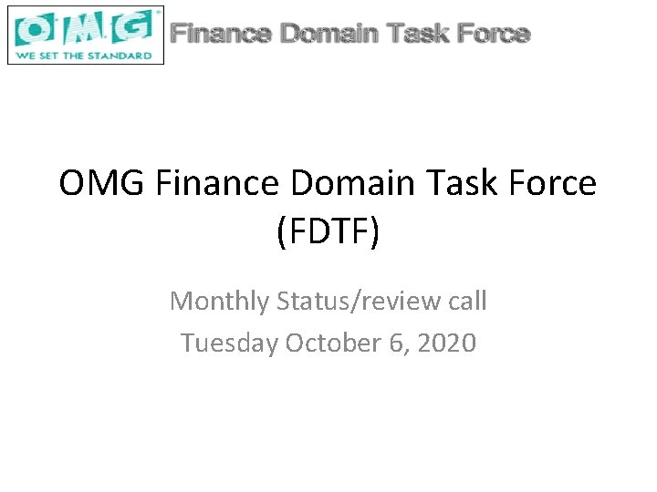 OMG Finance Domain Task Force (FDTF) Monthly Status/review call Tuesday October 6, 2020 