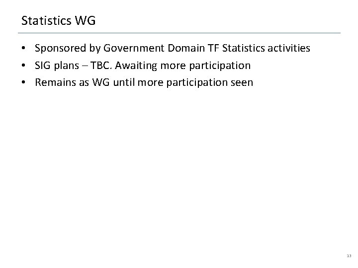 Statistics WG • Sponsored by Government Domain TF Statistics activities • SIG plans –
