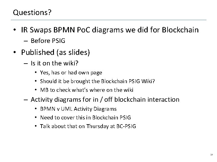 Questions? • IR Swaps BPMN Po. C diagrams we did for Blockchain – Before