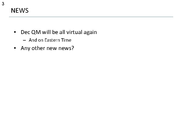 3 NEWS • Dec QM will be all virtual again – And on Eastern