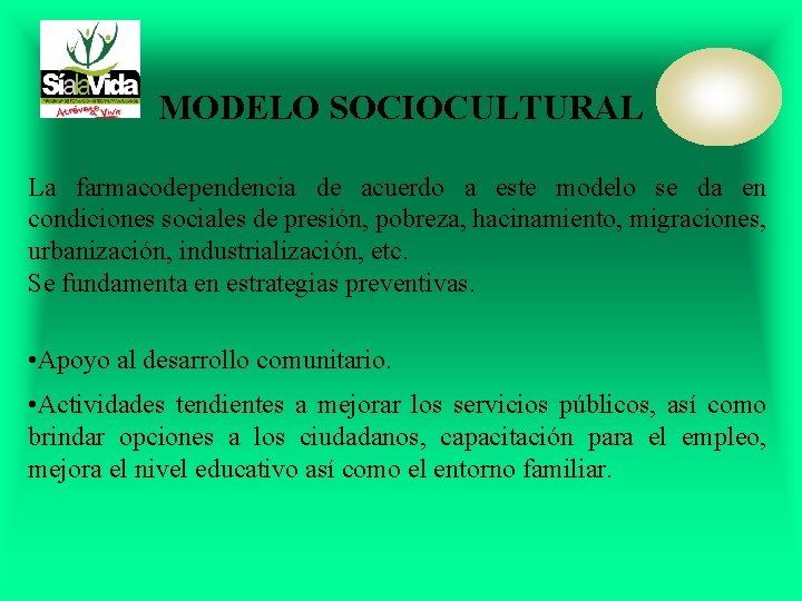 MODELO SOCIOCULTURAL La farmacodependencia de acuerdo a este modelo se da en condiciones sociales