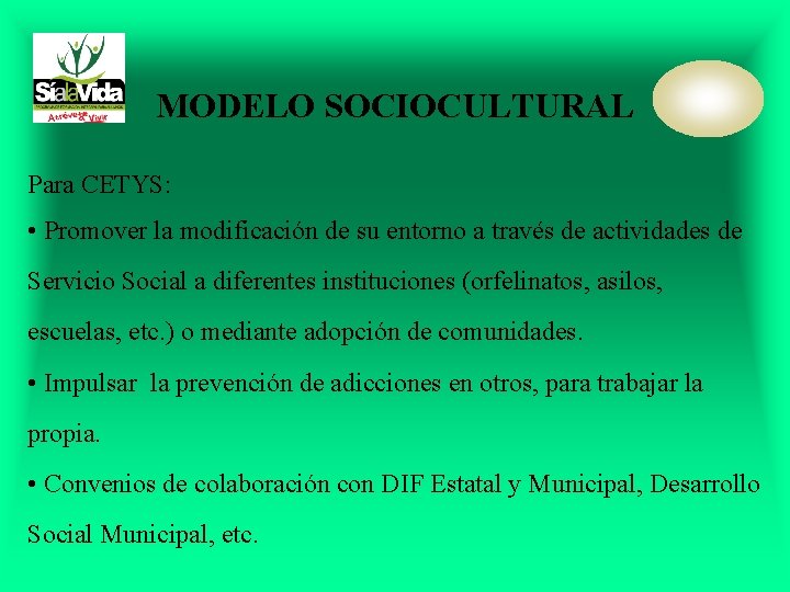 MODELO SOCIOCULTURAL Para CETYS: • Promover la modificación de su entorno a través de