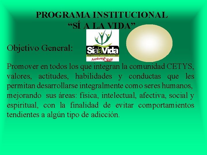 PROGRAMA INSTITUCIONAL “SÍ A LA VIDA” Objetivo General: Promover en todos los que integran