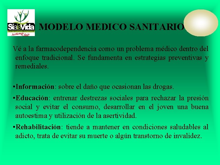 MODELO MEDICO SANITARIO Vé a la farmacodependencia como un problema médico dentro del enfoque