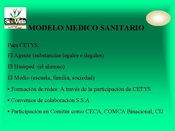 MODELO MEDICO SANITARIO Para CETYS: El Agente (substancias legales e ilegales) El Huésped (el