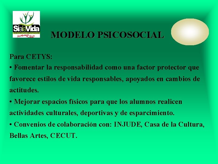 MODELO PSICOSOCIAL Para CETYS: • Fomentar la responsabilidad como una factor protector que favorece