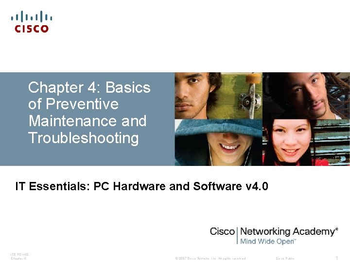 Chapter 4: Basics of Preventive Maintenance and Troubleshooting IT Essentials: PC Hardware and Software