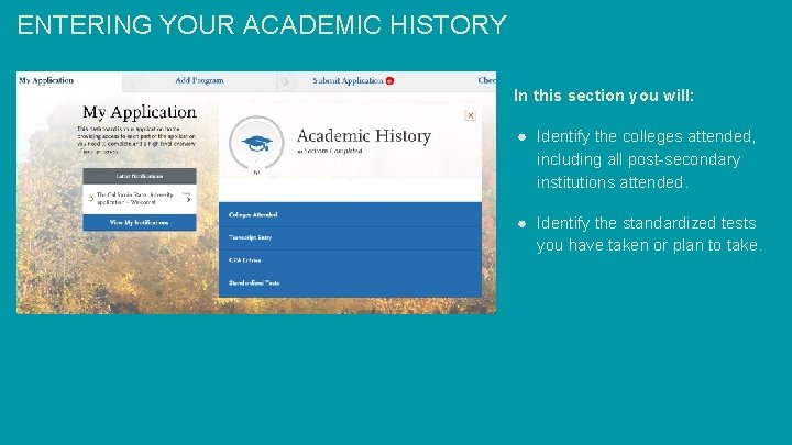 ENTERING YOUR ACADEMIC HISTORY In this section you will: ● Identify the colleges attended,