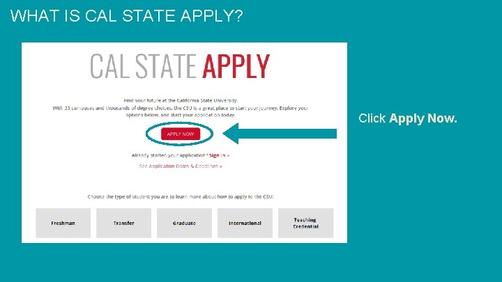 WHAT IS CAL STATE APPLY? Click Apply Now. 