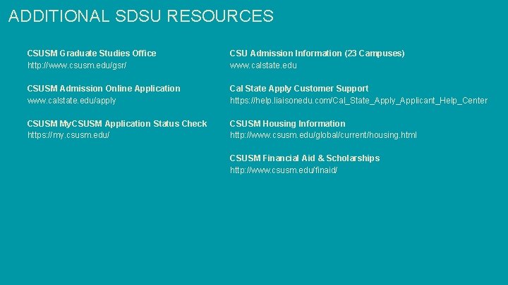 ADDITIONAL SDSU RESOURCES CSUSM Graduate Studies Office http: //www. csusm. edu/gsr/ CSU Admission Information