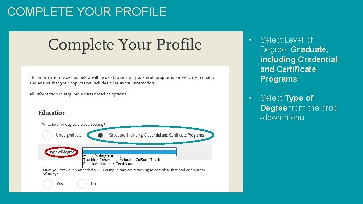 COMPLETE YOUR PROFILE • Select Level of Degree: Graduate, including Credential and Certificate Programs