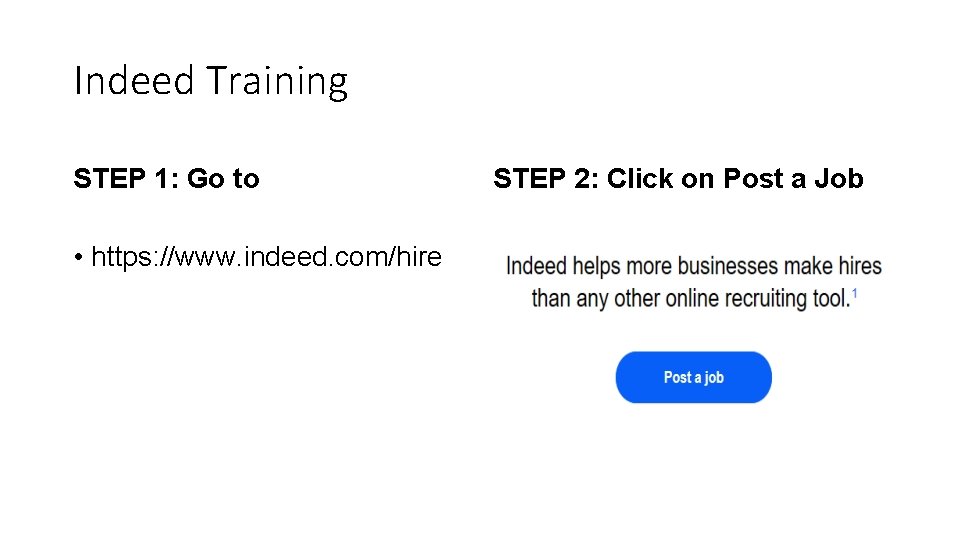 Indeed Training STEP 1: Go to • https: //www. indeed. com/hire STEP 2: Click