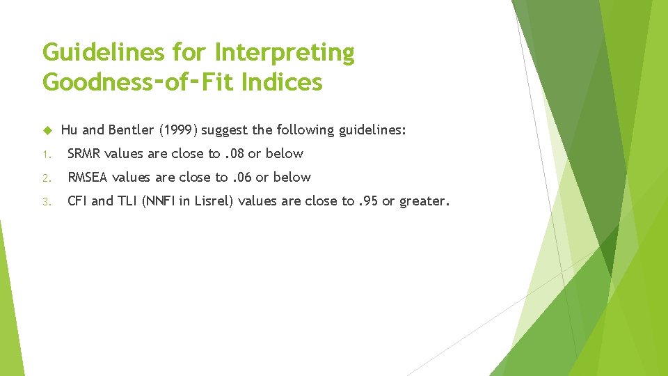 Guidelines for Interpreting Goodness‑of‑Fit Indices Hu and Bentler (1999) suggest the following guidelines: 1.