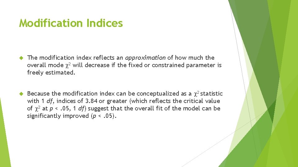 Modification Indices The modification index reflects an approximation of how much the overall mode