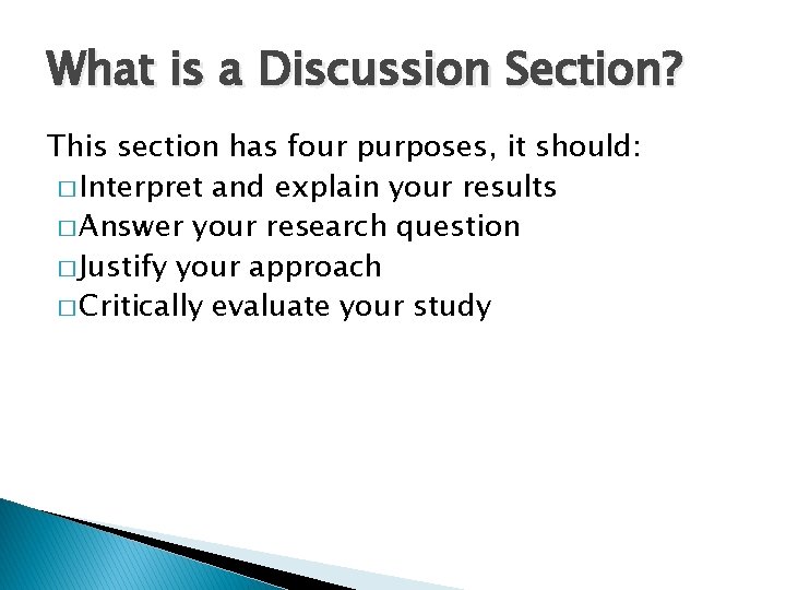 What is a Discussion Section? This section has four purposes, it should: � Interpret What is a Discussion Section? This section has four purposes, it should: � Interpret