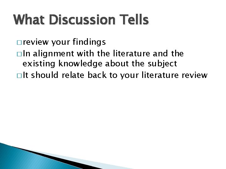 What Discussion Tells � review your findings � In alignment with the literature and What Discussion Tells � review your findings � In alignment with the literature and