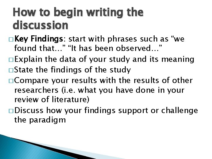 How to begin writing the discussion � Key Findings: start with phrases such as How to begin writing the discussion � Key Findings: start with phrases such as