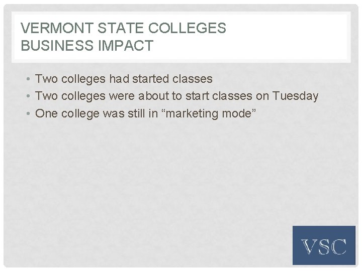 VERMONT STATE COLLEGES BUSINESS IMPACT • Two colleges had started classes • Two colleges