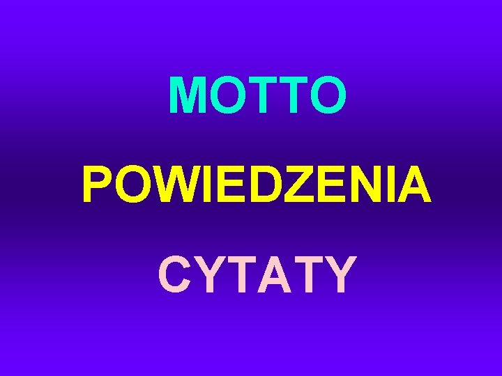 MOTTO POWIEDZENIA CYTATY 