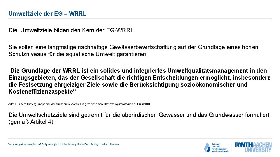 Umweltziele der EG – WRRL Die Umweltziele bilden Kern der EG-WRRL. Sie sollen eine