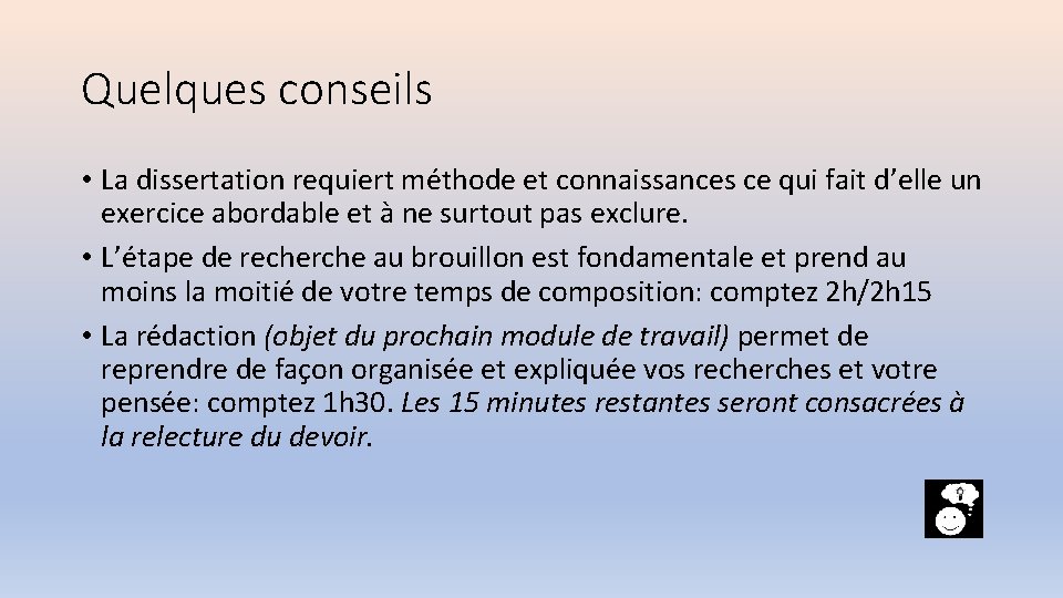 Quelques conseils • La dissertation requiert méthode et connaissances ce qui fait d’elle un Quelques conseils • La dissertation requiert méthode et connaissances ce qui fait d’elle un