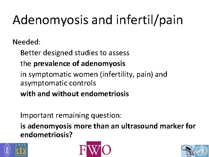 Adenomyosis and infertil/pain Needed: Better designed studies to assess the prevalence of adenomyosis in
