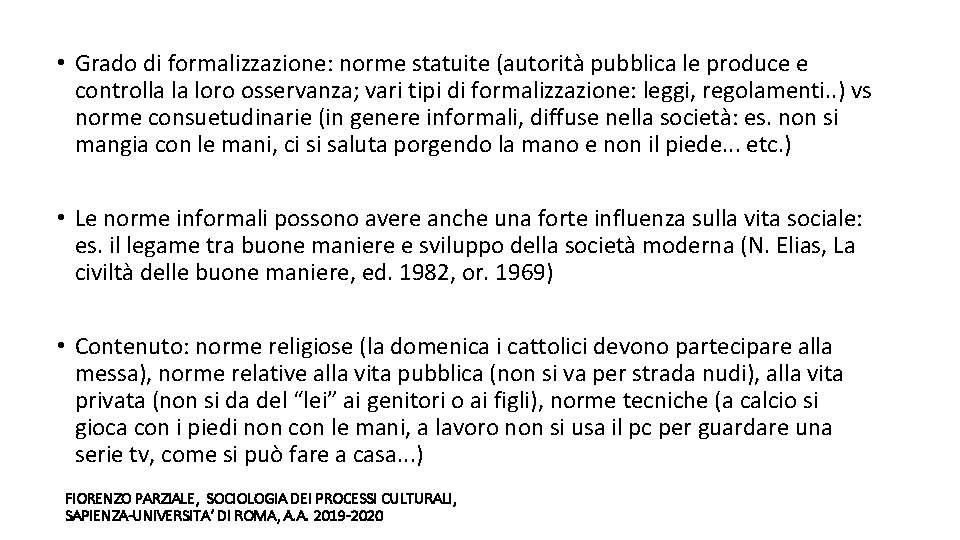 • Grado di formalizzazione: norme statuite (autorità pubblica le produce e controlla la
