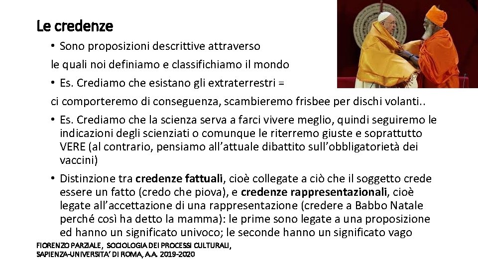Le credenze • Sono proposizioni descrittive attraverso le quali noi definiamo e classifichiamo il