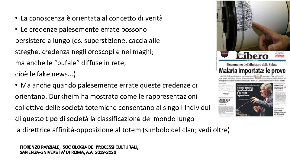  • La conoscenza è orientata al concetto di verità • Le credenze palesemente