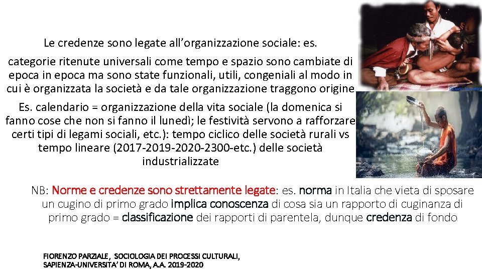 Le credenze sono legate all’organizzazione sociale: es. categorie ritenute universali come tempo e spazio