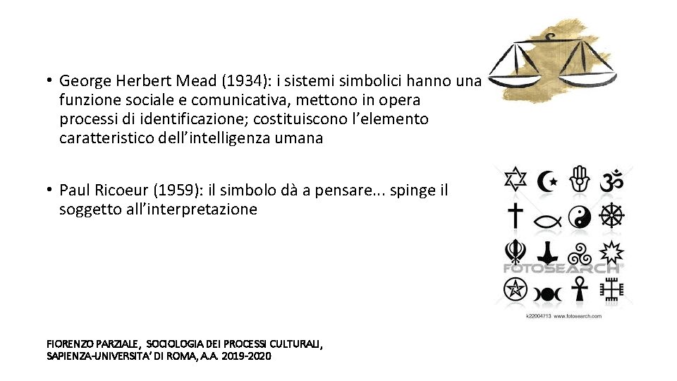  • George Herbert Mead (1934): i sistemi simbolici hanno una funzione sociale e