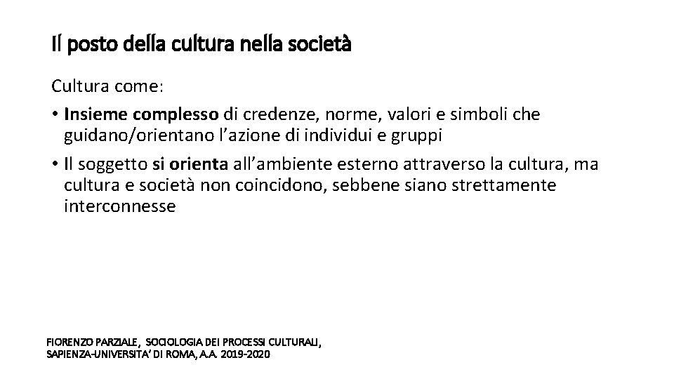 Il posto della cultura nella società Cultura come: • Insieme complesso di credenze, norme,