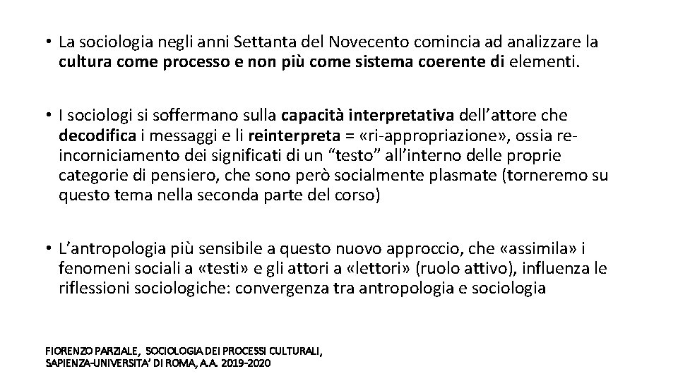  • La sociologia negli anni Settanta del Novecento comincia ad analizzare la cultura