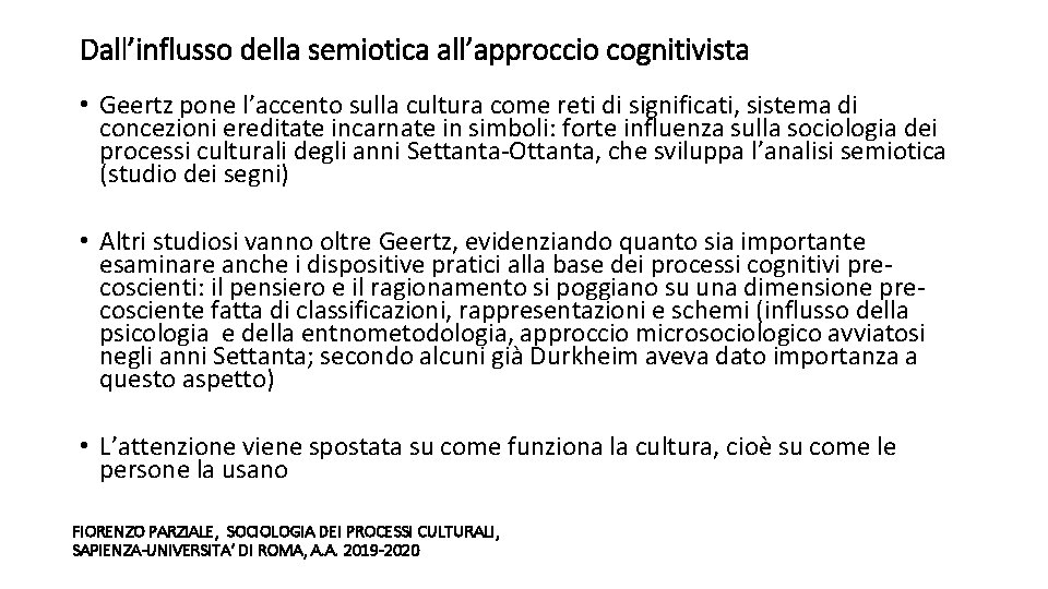 Dall’influsso della semiotica all’approccio cognitivista • Geertz pone l’accento sulla cultura come reti di