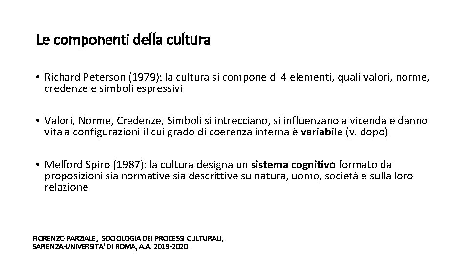 Le componenti della cultura • Richard Peterson (1979): la cultura si compone di 4