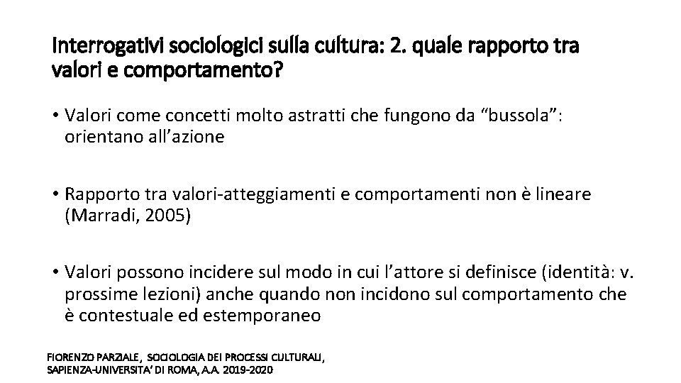 Interrogativi sociologici sulla cultura: 2. quale rapporto tra valori e comportamento? • Valori come