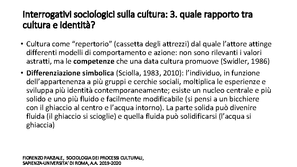 Interrogativi sociologici sulla cultura: 3. quale rapporto tra cultura e identità? • Cultura come
