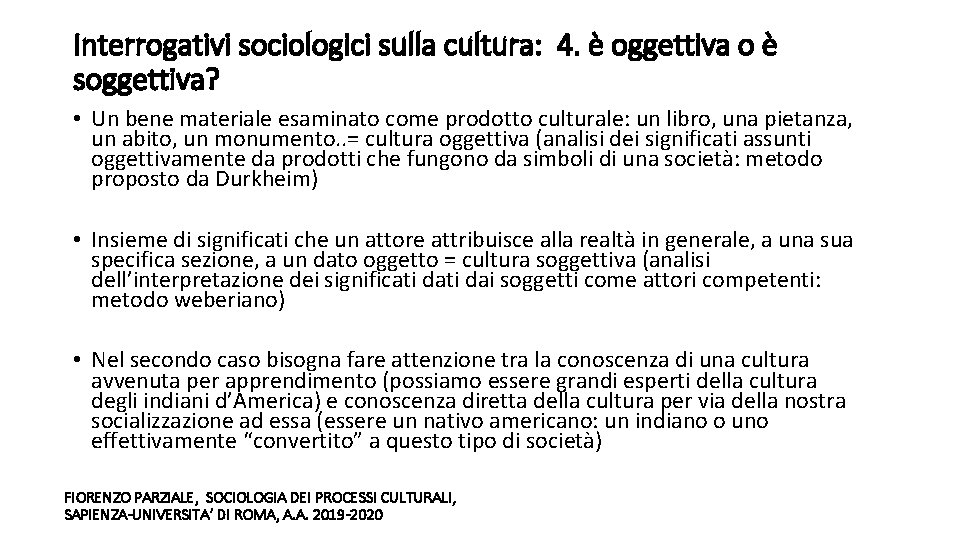 Interrogativi sociologici sulla cultura: 4. è oggettiva o è soggettiva? • Un bene materiale