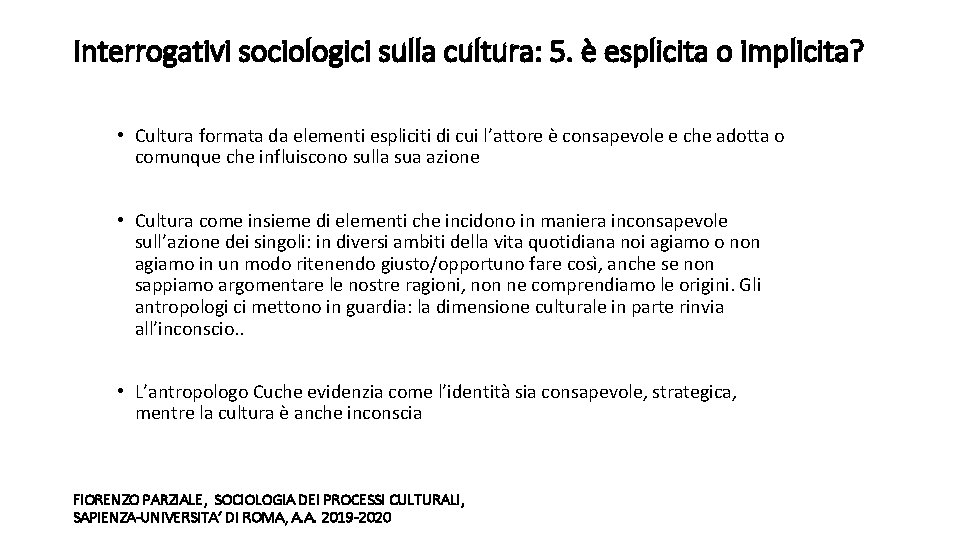 Interrogativi sociologici sulla cultura: 5. è esplicita o implicita? • Cultura formata da elementi